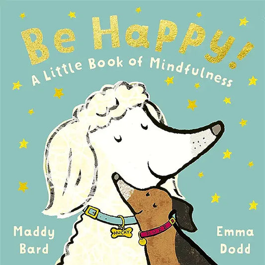 Be Happy!: A Little Book of Mindfulness (Emma Dodd Series)